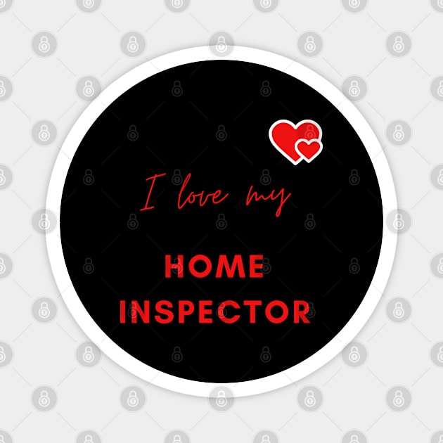 I Love My Home Inspector Magnet by Murder Bunny Tees